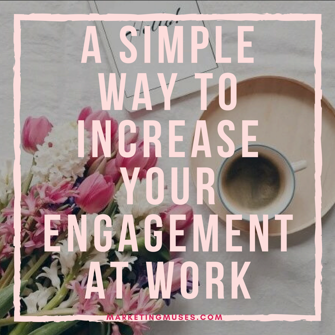 Research Shows A Simple Way to Increase Your Engagement at Work